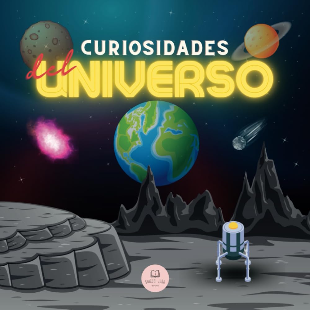 Curiosidades del Universo│Explicado para niños y adultos: Descubre el espacio, el sistema solar, las galaxias, los planetas, los agujeros negros... ¡y mucho más! (Libros Infantiles Educativos)