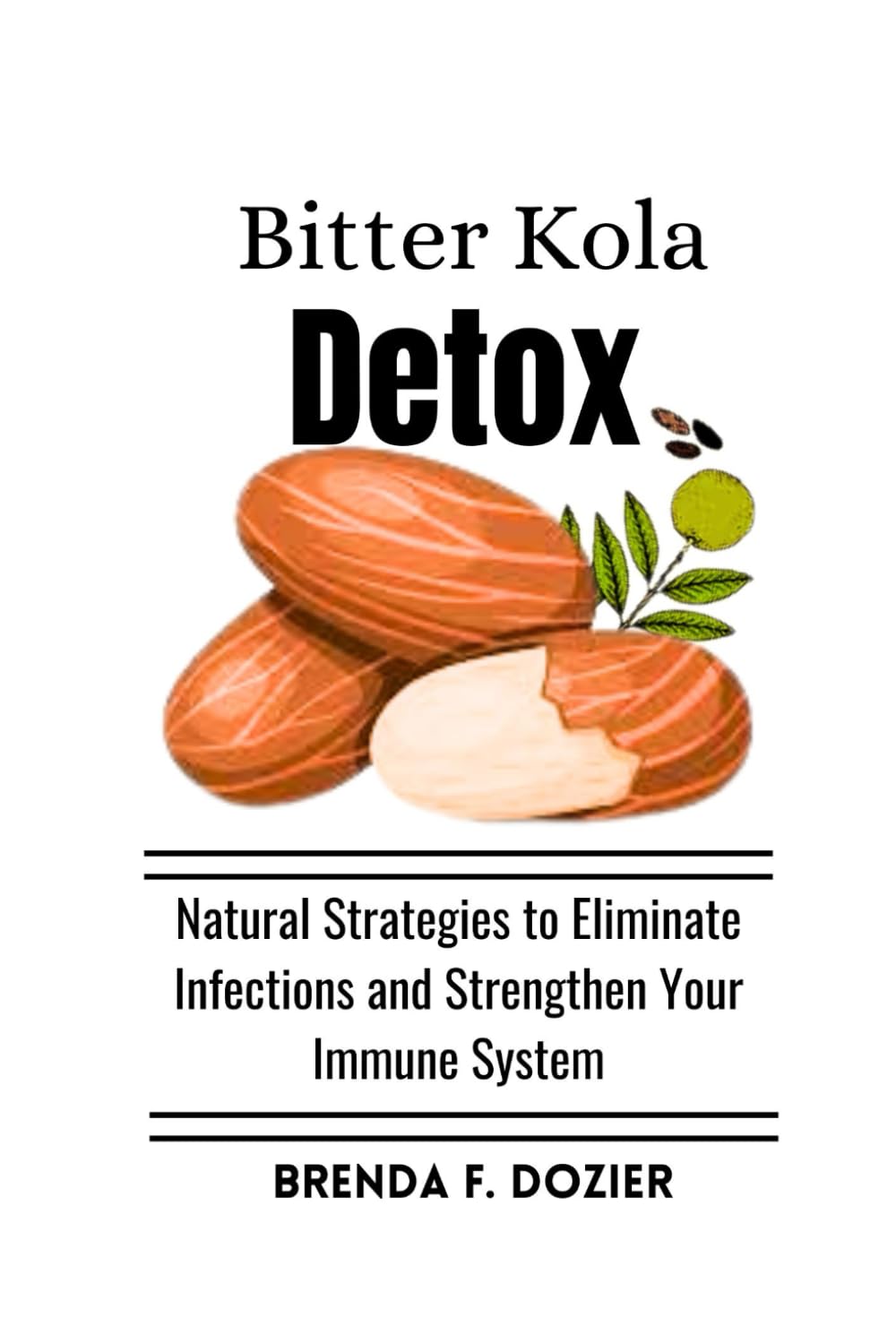 Bitter Kola Detox: Natural Strategies to Eliminate Infections and Strengthen Your Immune System