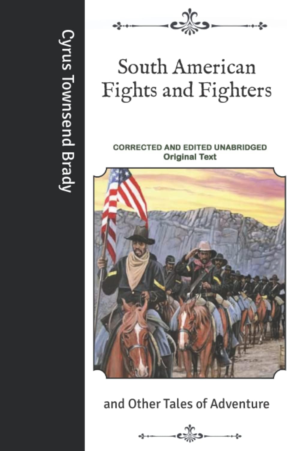 South American Fights and Fighters: and Other Tales of Adventure- Corrected and Edited Unabridged Original Text