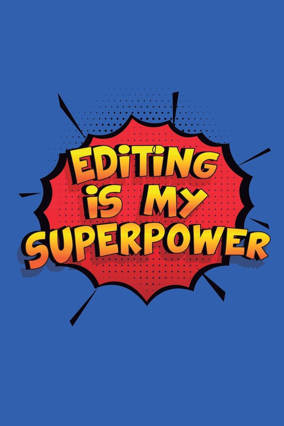 Editing Is My Superpower: A 6x9 Inch Softcover Diary Notebook With 110 Blank Lined Pages. Funny Editing Journal to write in. Editing Gift and SuperPower Design Slogan