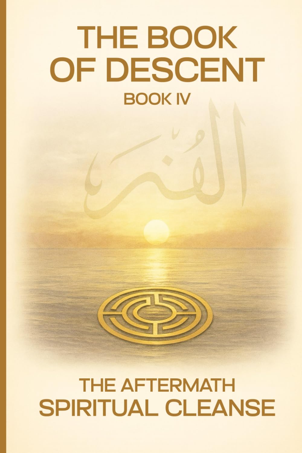 The Book of Descent Book IV: THE AFTERMATH SPIRITUAL CLEANSE: 4 (The Book of Descent Series)