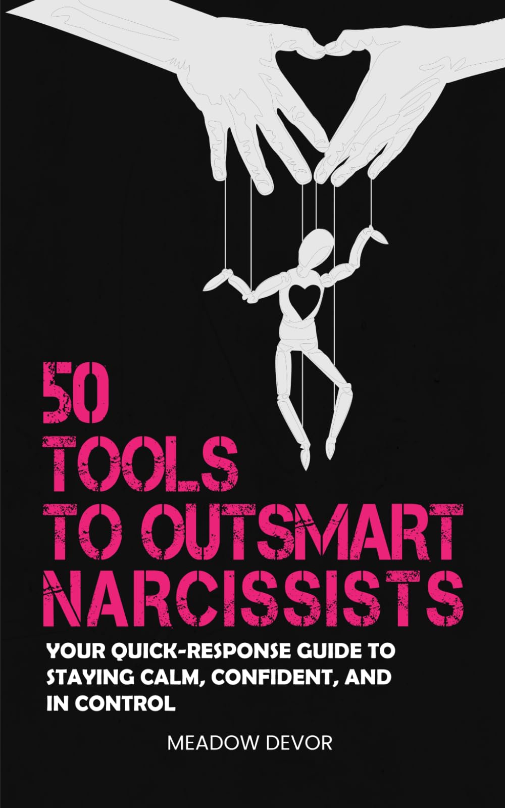 50 Tools to Outsmart Narcissists: Your Quick-Response Guide to Staying Calm, Confident, and in Control (Spot the Narcissist)