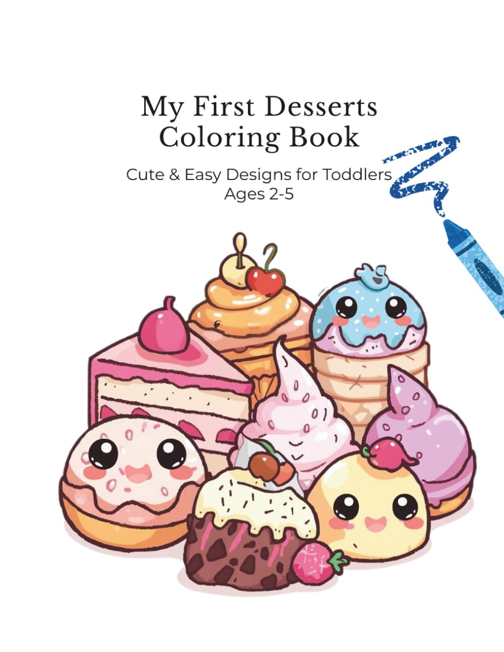 My First Desserts Coloring Book: Cute & Easy Designs for Toddlers Ages 2-5