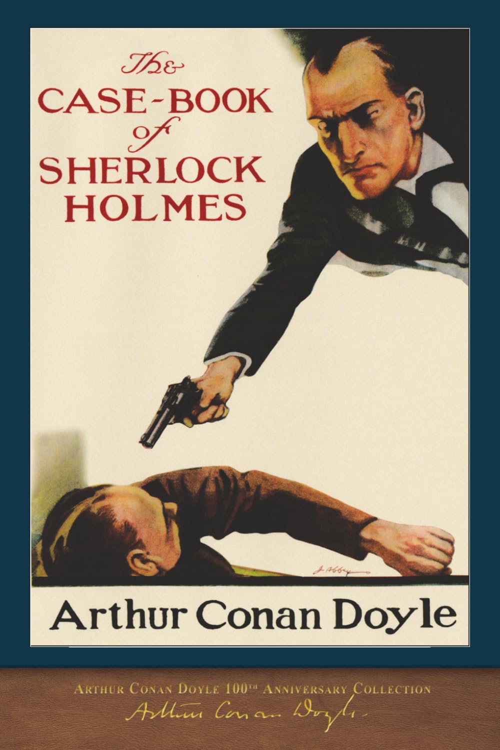The Case-Book of Sherlock Holmes (100th Anniversary Edition): With 65 Original Illustrations