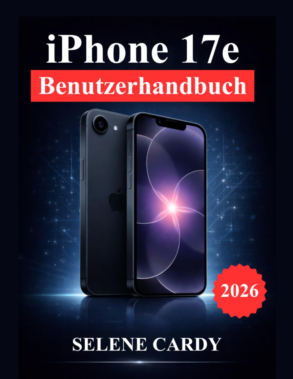 iPhone 17e Benutzerhandbuch: Schalten Sie die Apple-Intelligenz, die Kameraleistung, Produktivitätstricks und erweiterte Einstellungen frei