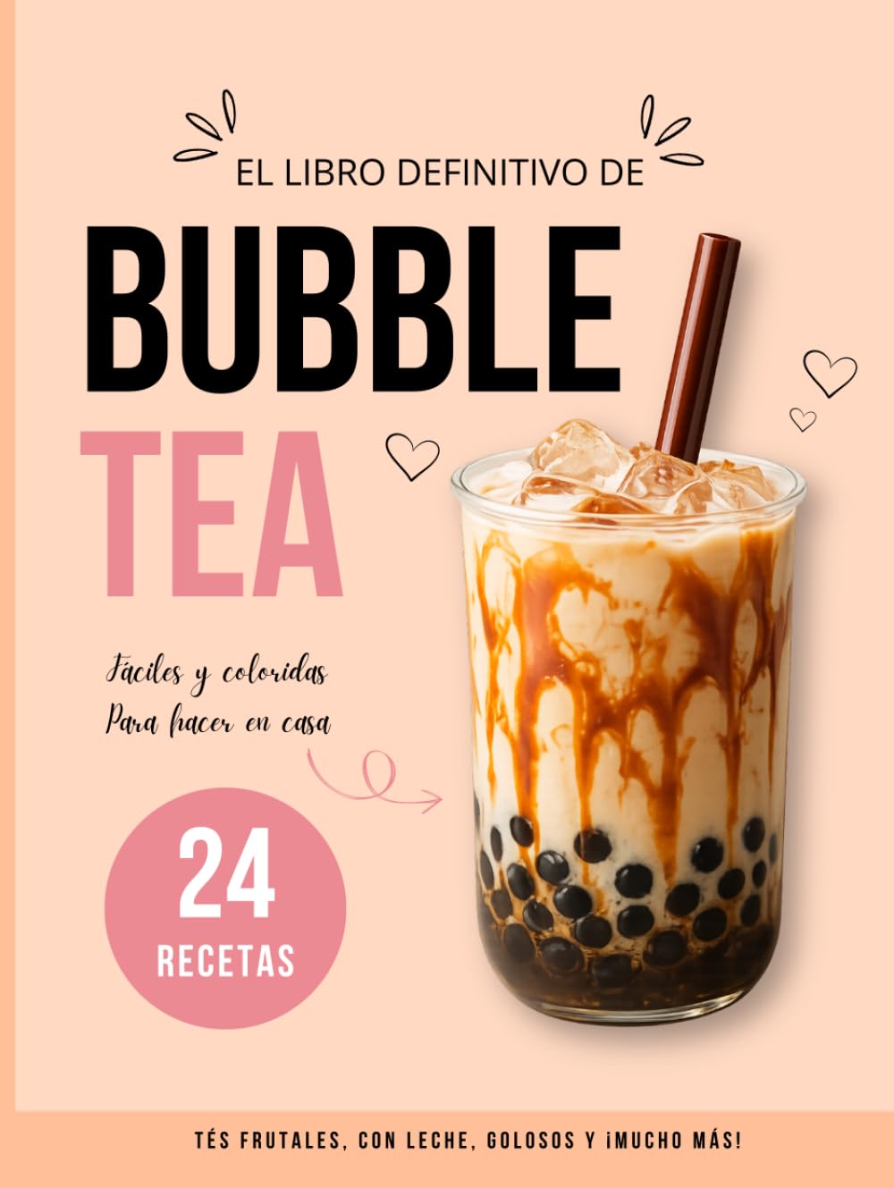 Bubble Tea Casero: 24 recetas fáciles y deliciosas, clásicas, afrutadas y golosas para hacer en casa.