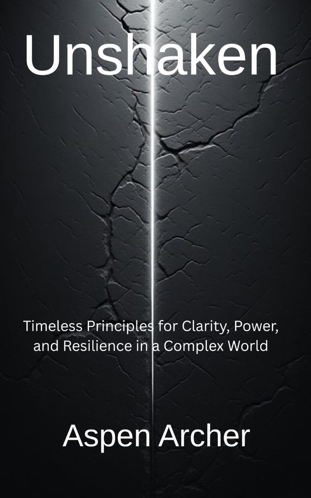 Unshaken: Timeless Principles for Clarity, Power, and Resilience in a Complex World: 1 (The Lead Yourself Series)