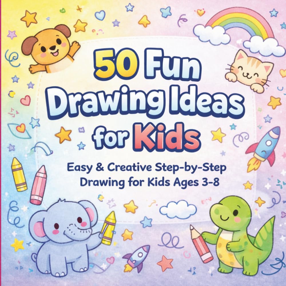 50 Fun drawing Ides for Kinds: Easy and Creative Drawing Prompts for Kids Ages 3–8 | Learn to Draw, Imagine, and Have Fun Every Day