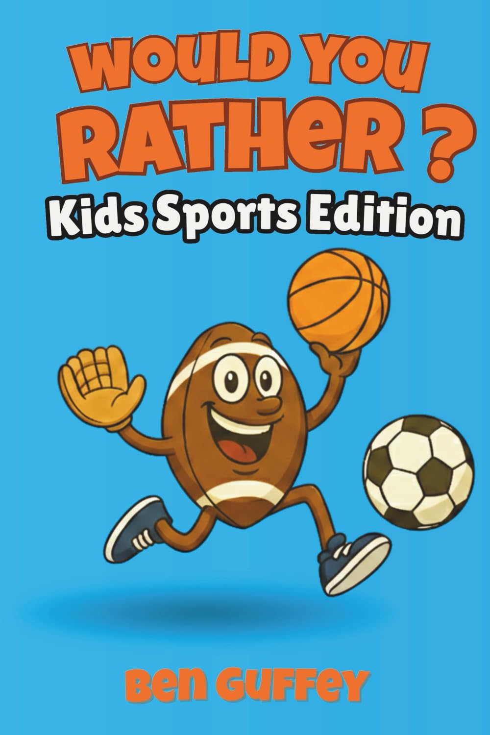 Would You Rather? Kids Sports Edition: The Ultimate Game for Kids Who Love Soccer, Football, Baseball and Basketball