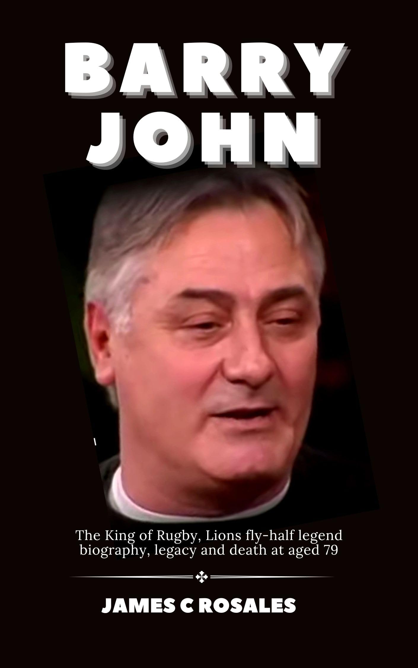 Barry John : The King of Rugby, Lions fly-half legend biography, legacy and death at aged 79