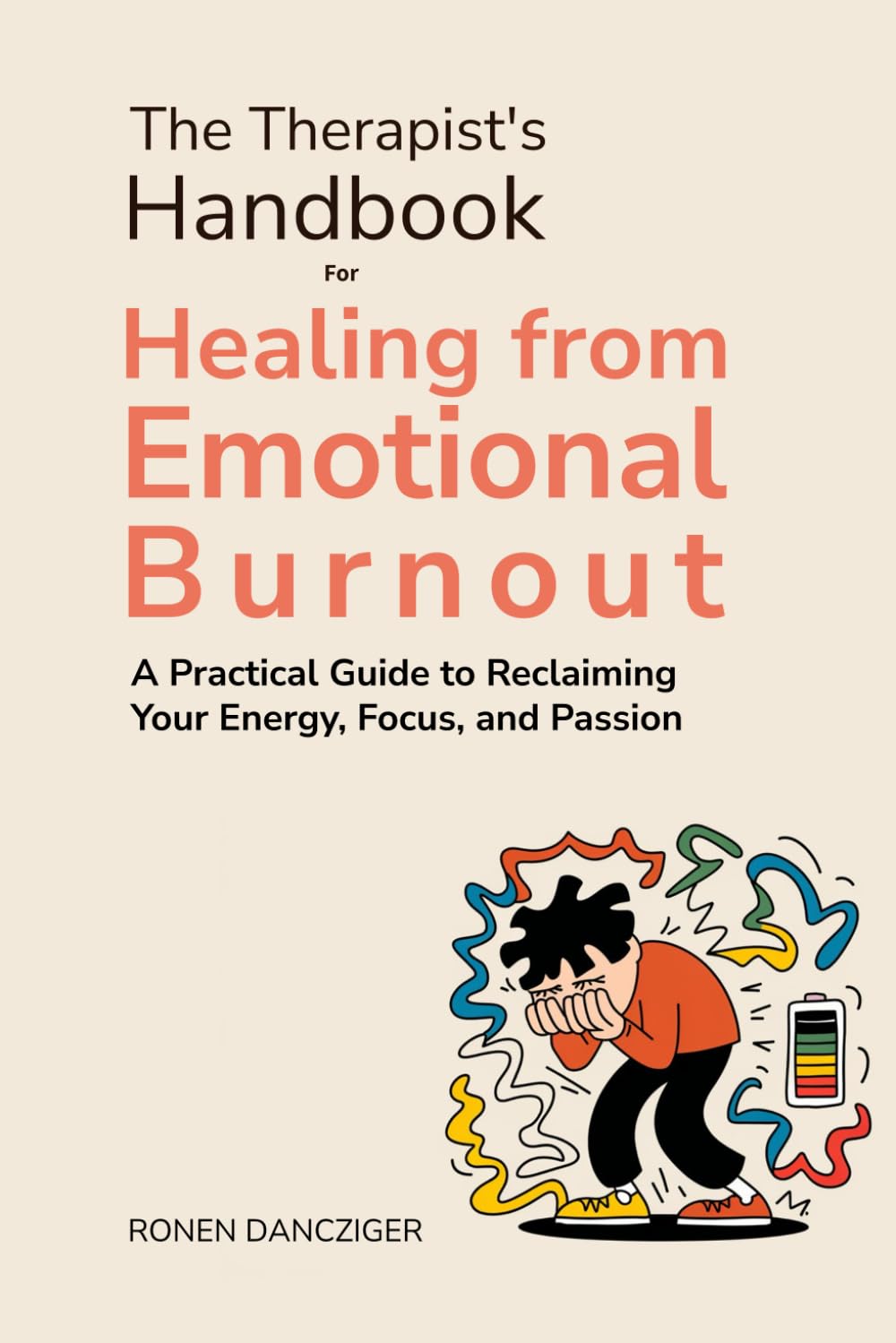 The Therapist's Handbook for Healing from Emotional Burnout: A Practical Guide to Reclaiming Your Energy, Focus, and Passion