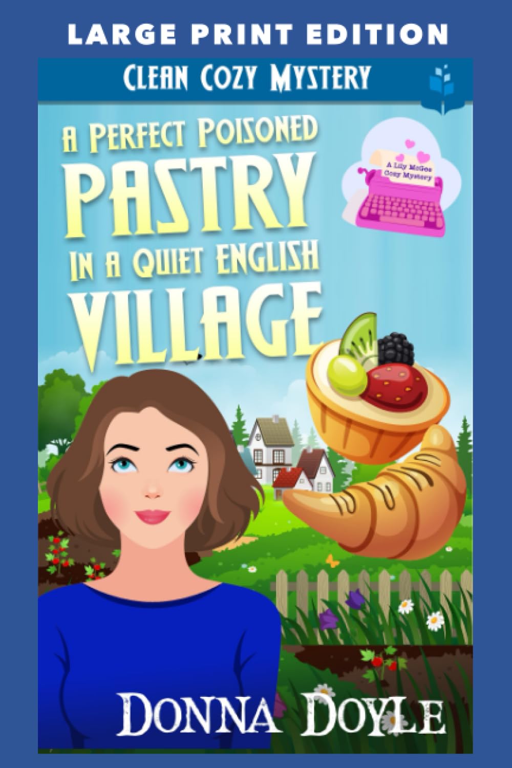 A Perfect Poisoned Pastry in a Quiet English Village: LARGE PRINT EDITION: 2 (Lily McGee Cozy Mysteries Large Print Edition)
