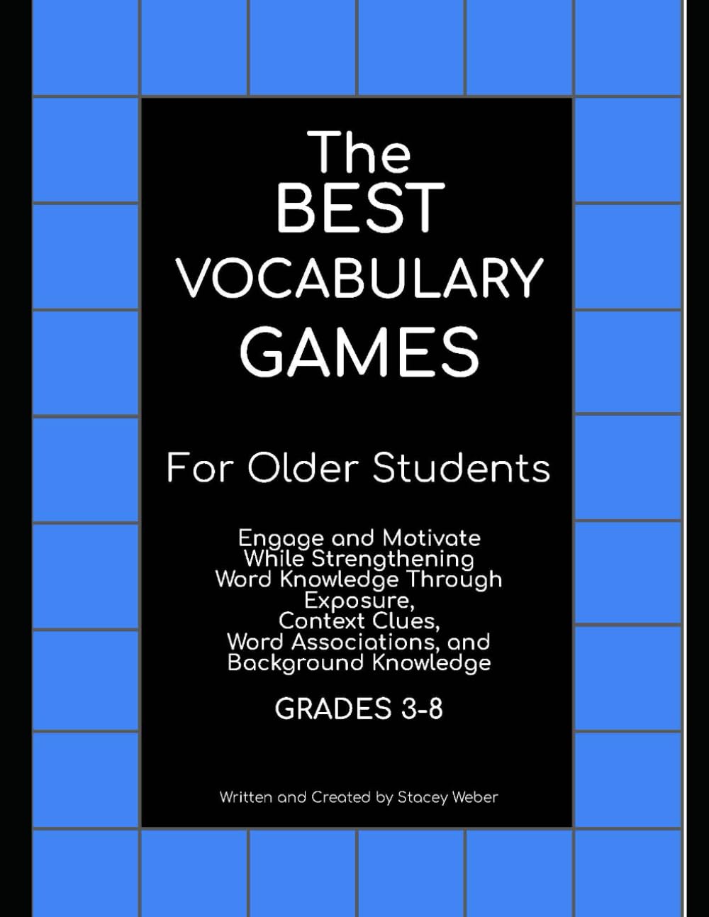 The Best Vocabulary Games for Older Students: Engage and Motivate While Strengthening Word Knowledge Through Exposure, Context Clues, Word Associations, and Background Knowledge