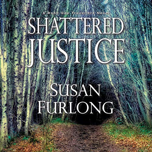 Shattered Justice A Bone Gap Travellers Novel, Book 3