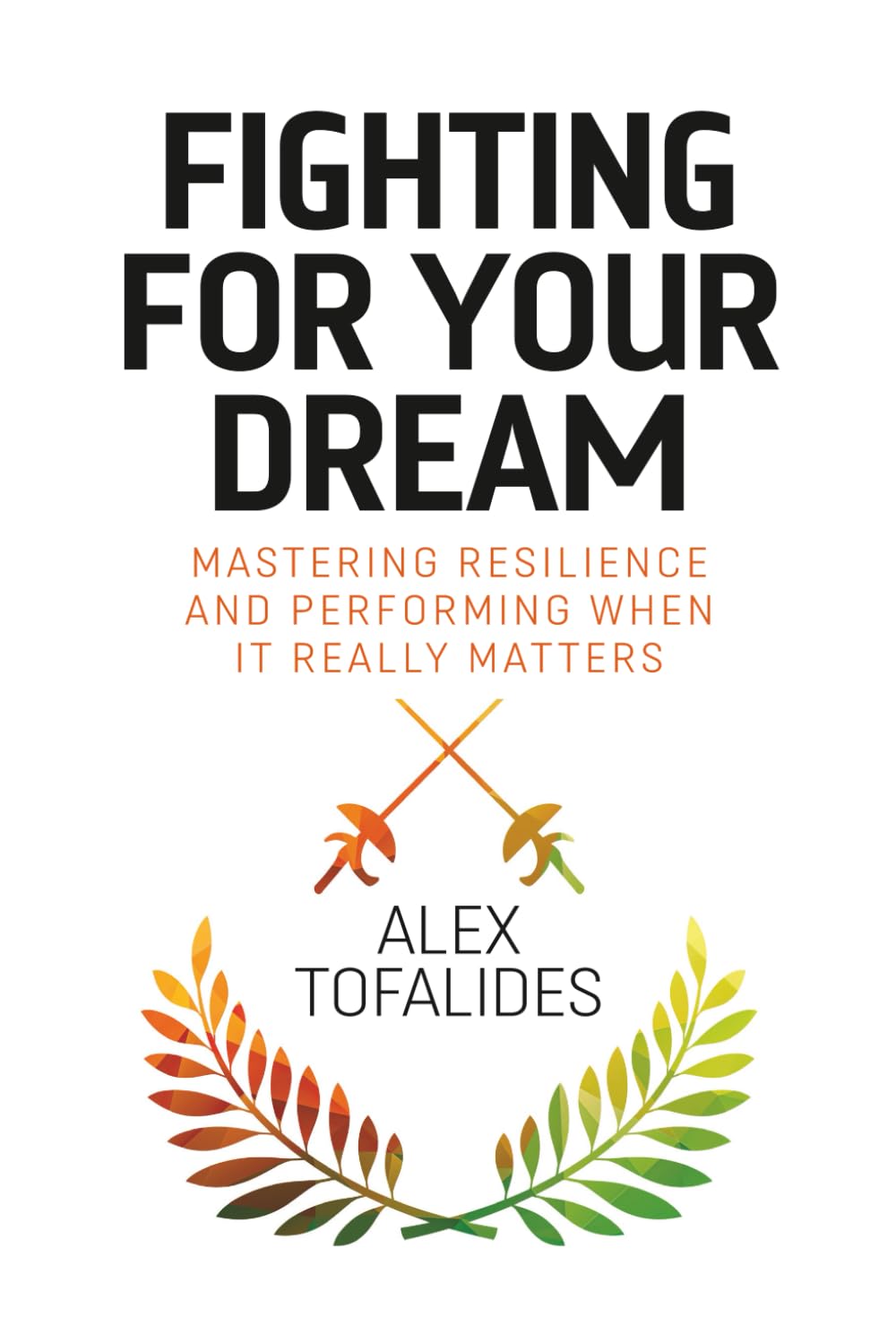 Fighting for Your Dream: Mastering resilience and performing when it really matters