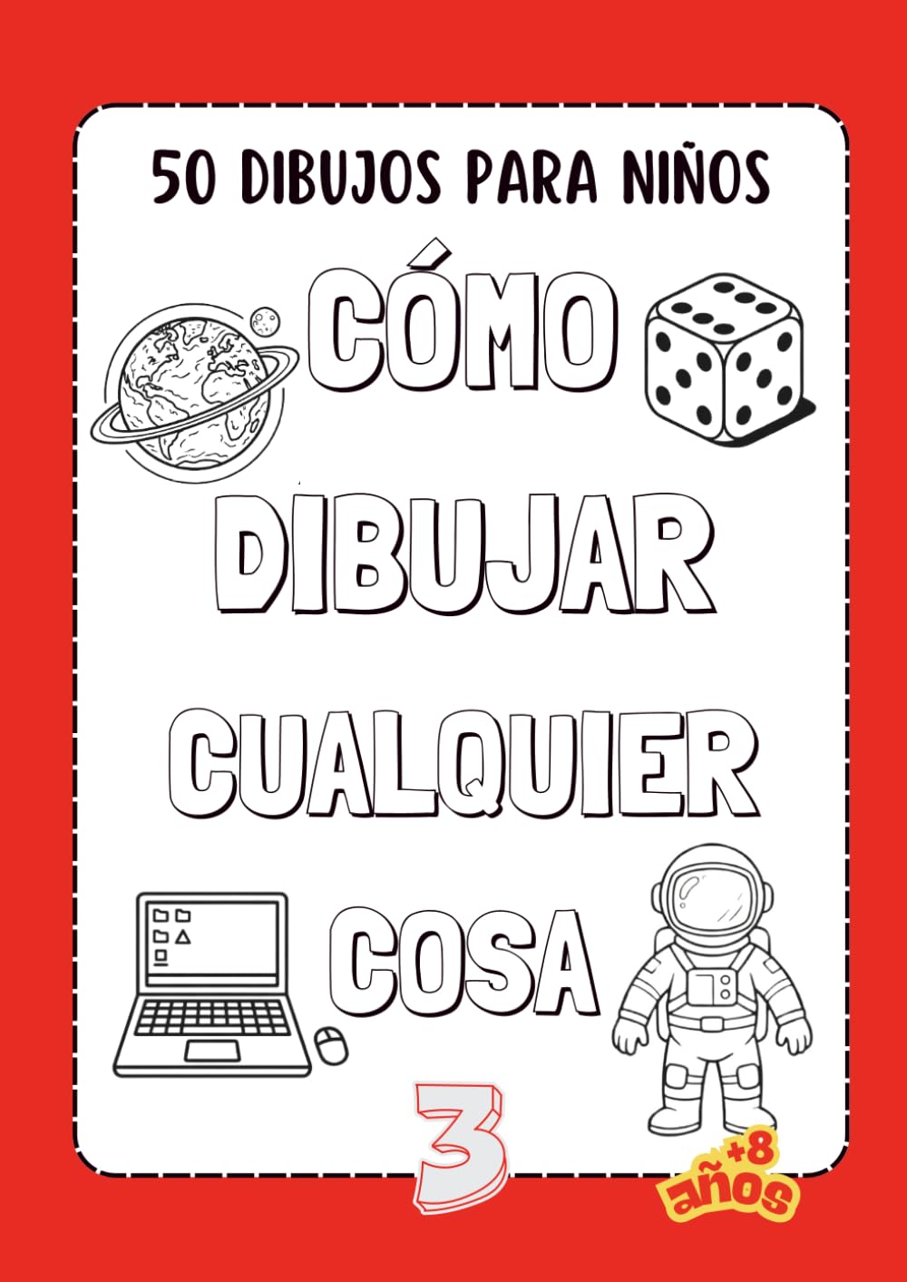 Cómo dibujar cualquier cosa: 50 dibujos para niños - Libro 3