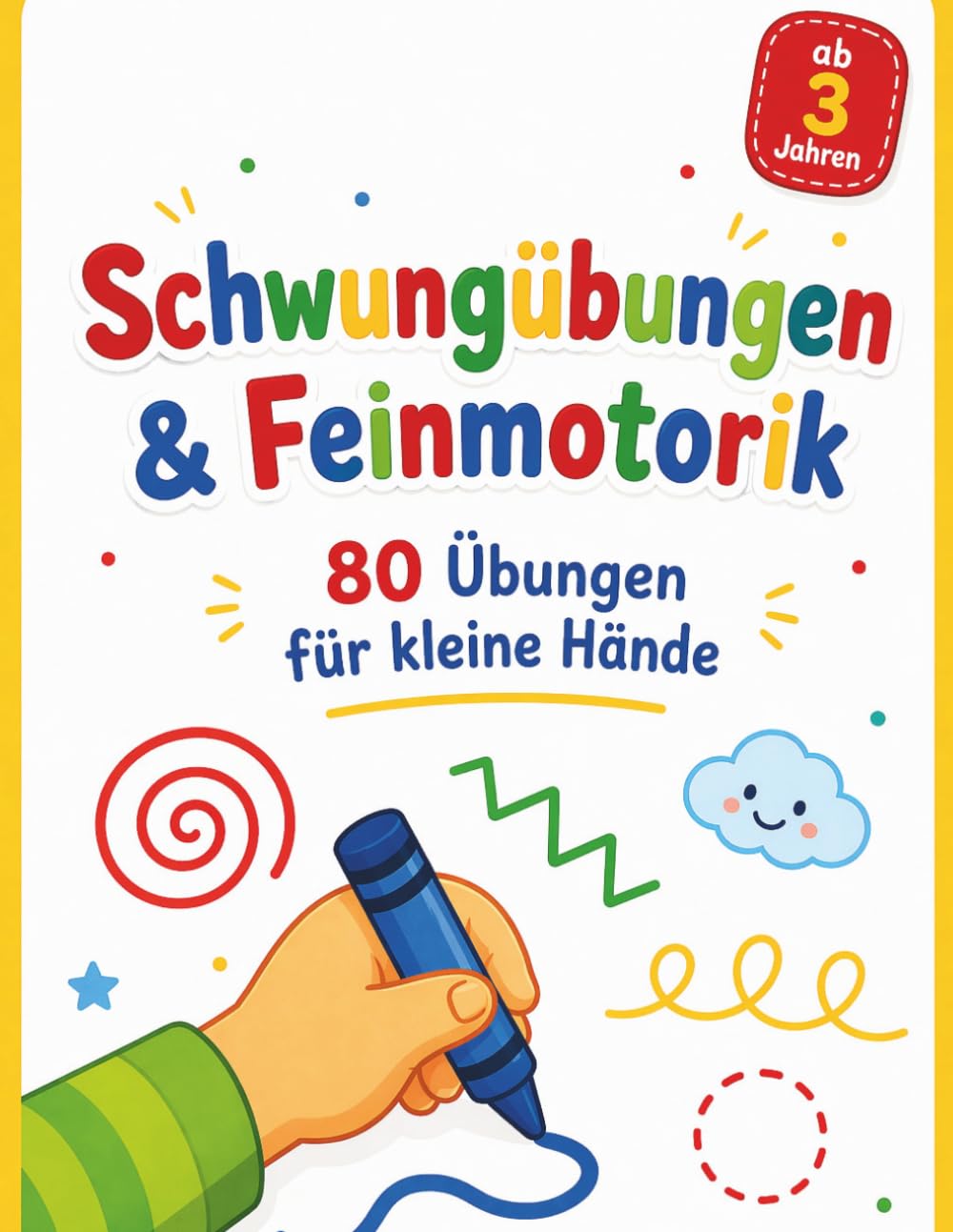 Schwungübungen & Feinmotorik: 80 Übungen für kleine Hände ab 3 Jahren – Mit gepunkteten Linien zum Nachfahren, Spiralen, Wellen und Labyrinthen: 80 Übungen für kleine Hände ab 3 Jahren