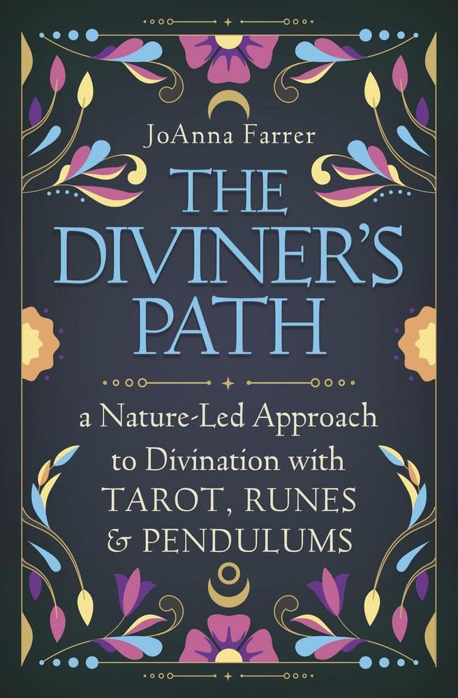 The Diviner's Path: A Nature-Led Approach to Divination with Tarot, Runes & Pendulums