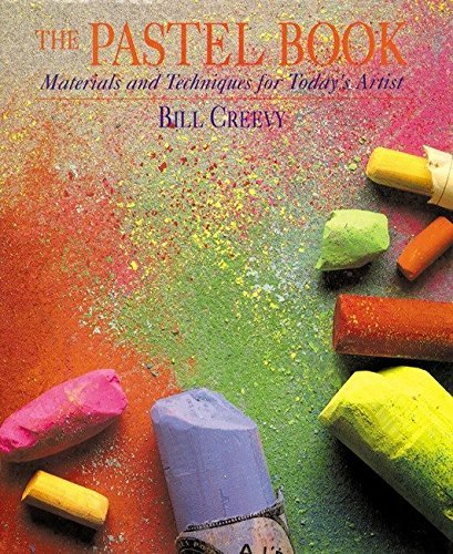 The Pastel Book: Materials and Techniques for Today's Artist by Bill Creevy (1999-08-01)