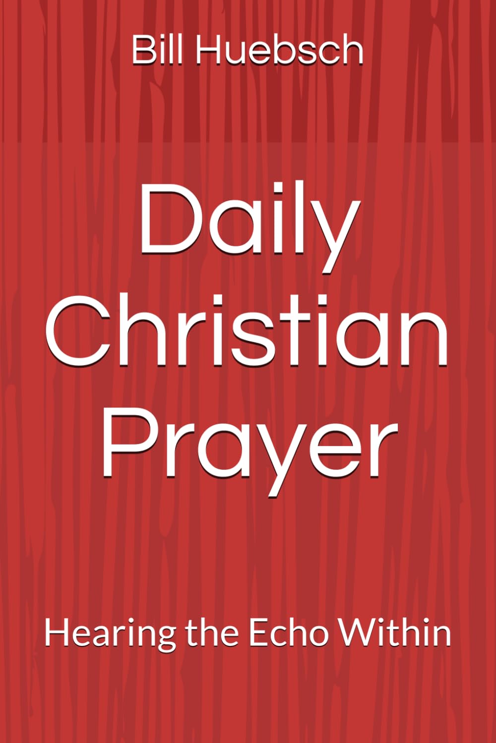 Daily Christian Prayer: Hearing the Echo Within
