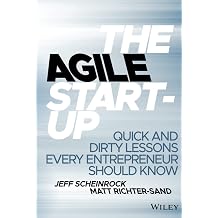 The Agile Start-Up Quick and Dirty Lessons Every Entrepreneur Should Know