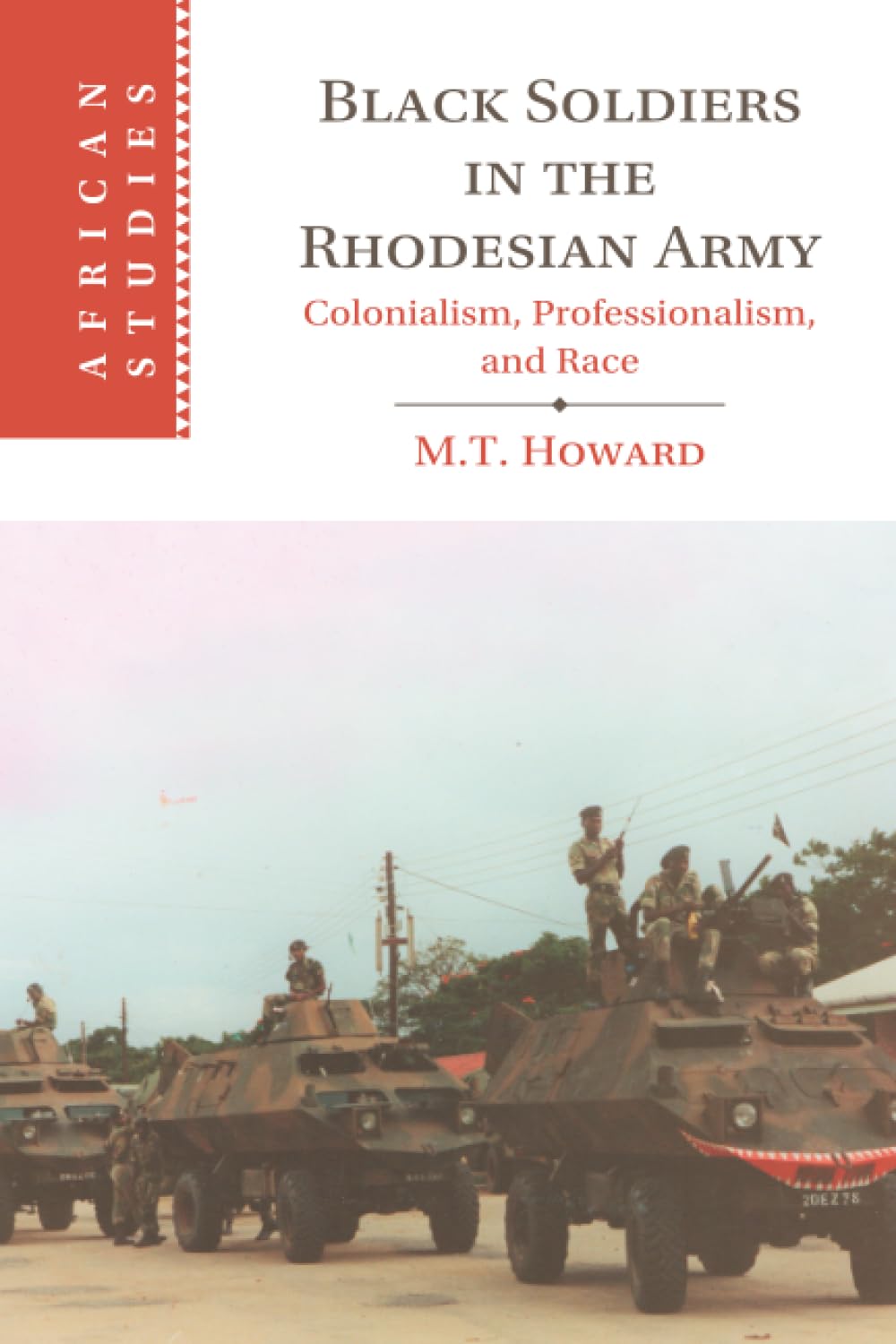 Black Soldiers in the Rhodesian Army: Colonialism, Professionalism, and Race (African Studies)