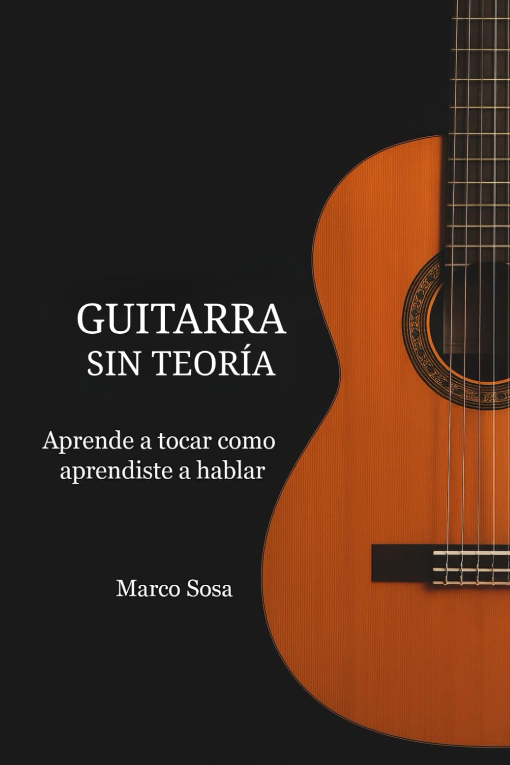 Guitarra sin teoría: Aprende a tocar como aprendiste a hablar
