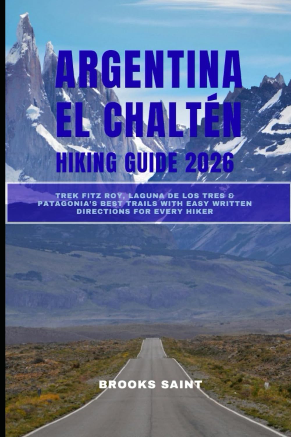 ARGENTINA EL CHALTÉN HIKING GUIDE 2026: Trek Fitz Roy, Laguna de los Tres & Patagonia’s Best Trails with Easy Written Directions for: 51 (ROAM THE EARTH)
