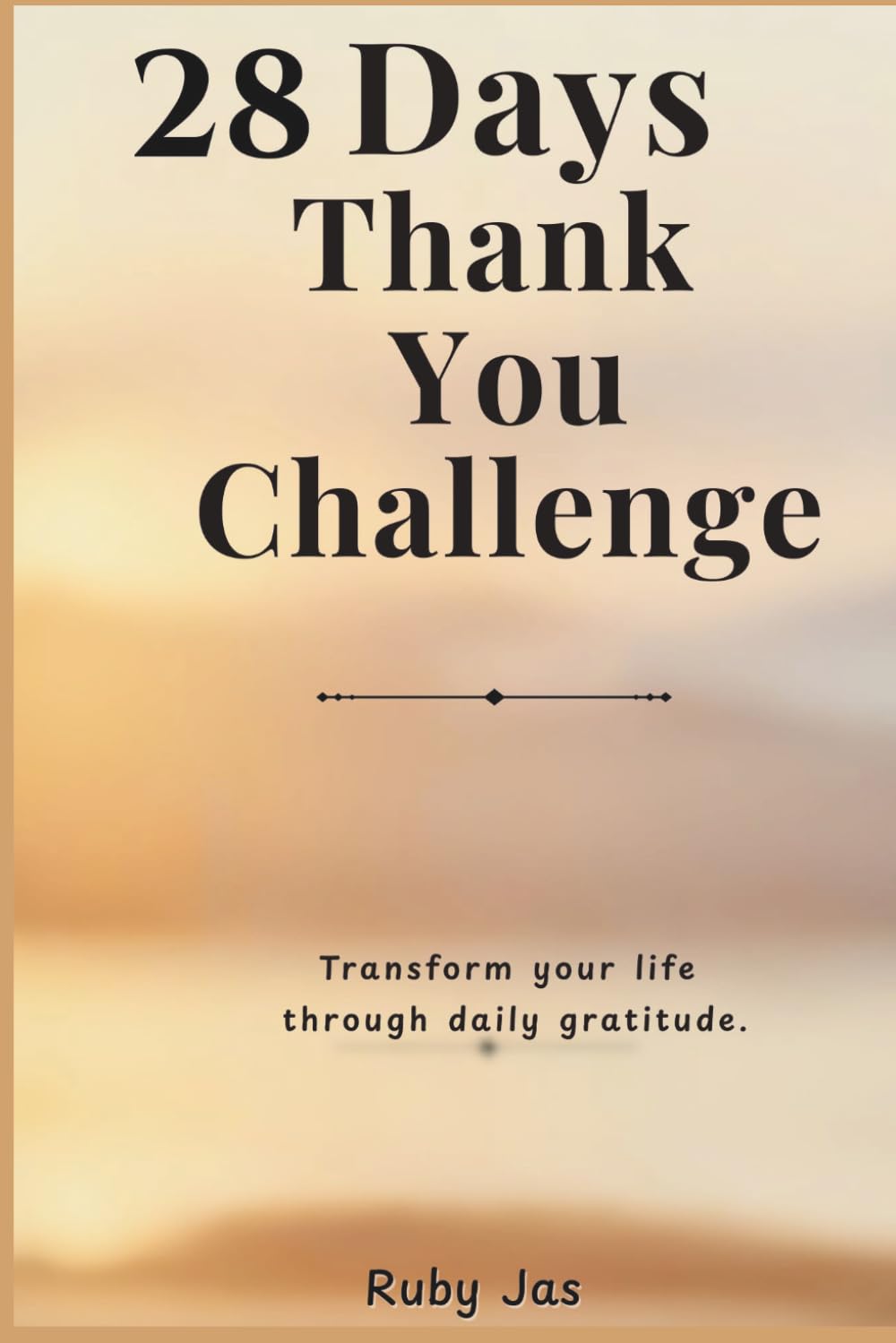 28 Days Thank You Challenge: A Guided Gratitude Journal to Reduce Stress, Improve Mindset, and Build a Positive Life in Just 5 Minutes a Day