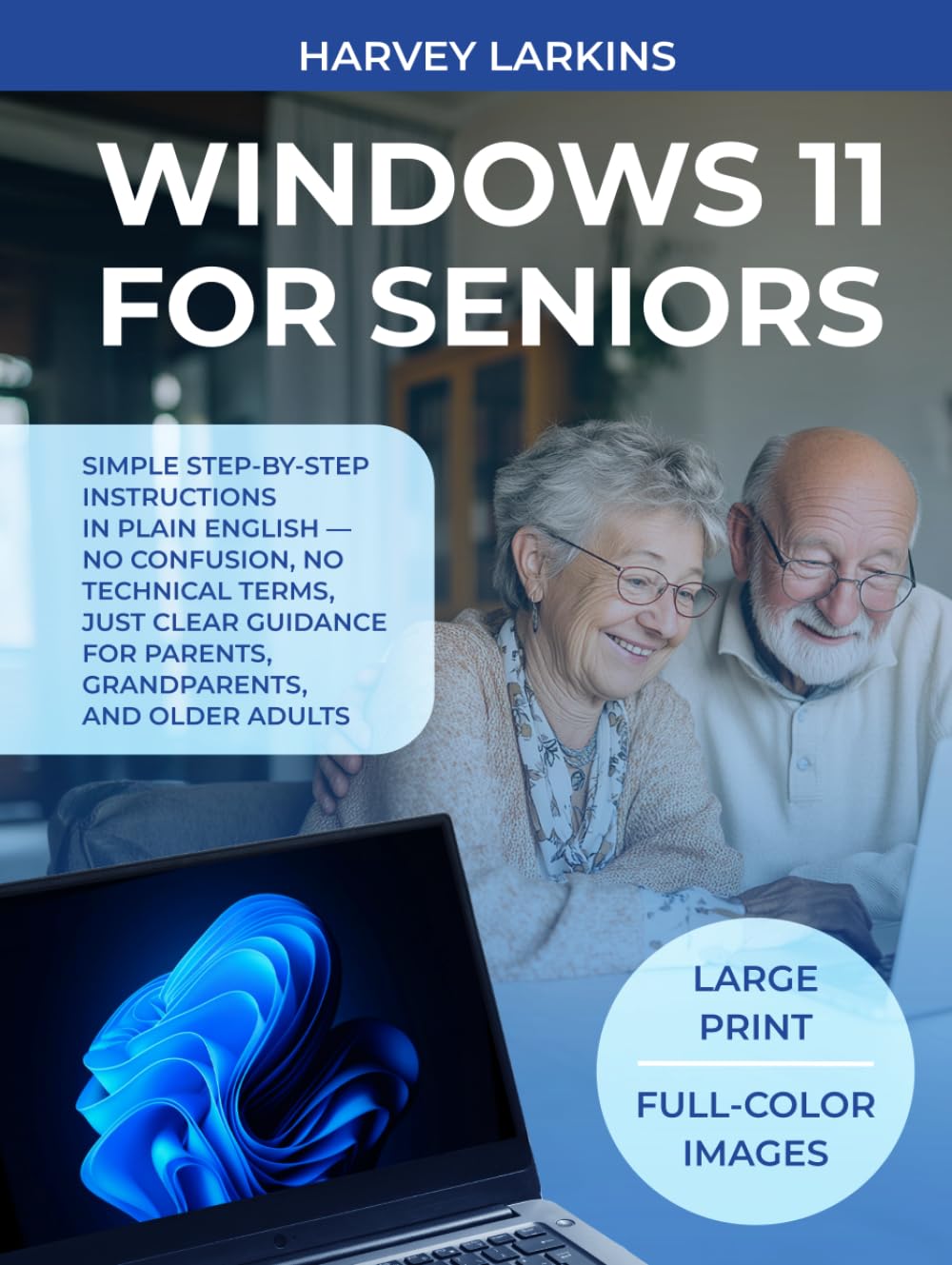WINDOWS 11 FOR SENIORS: Simple step-by-step instructions in plain English — no confusion, no technical terms, just clear guidance for parents, grandparents, and older adults.