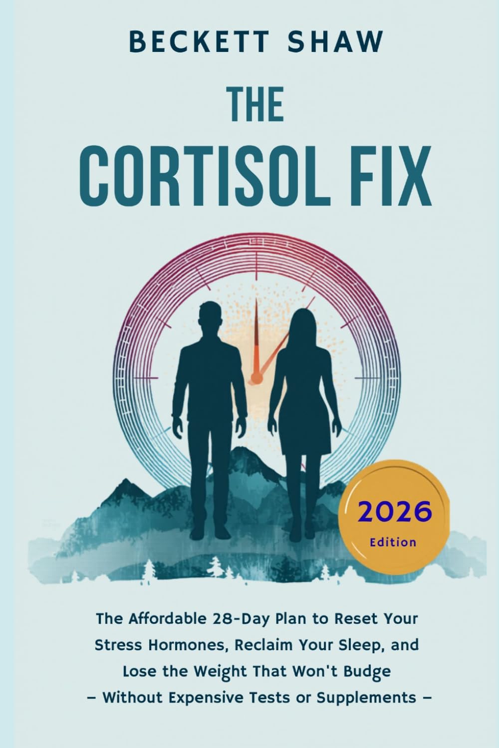 THE CORTISOL FIX: The Affordable 28-Day Plan to Reset Your Stress Hormones, Reclaim Your Sleep, and Lose the Weight That Won’t Budge - Without Expensive Tests or Supplements