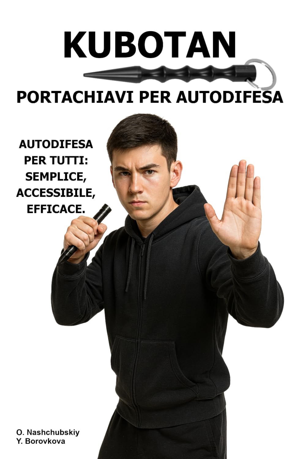 Kubotan. Portachiavi per autodifesa.: Autodifesa per tutti: semplice, accessibile, efficace. ([IT] Manuale di Sopravvivenza Reale)