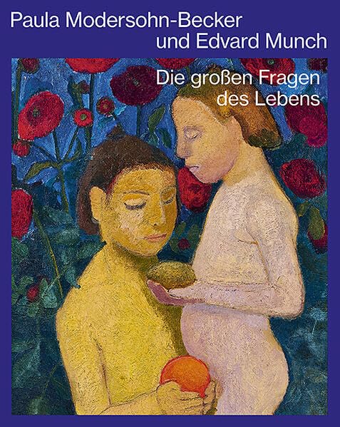 Paula Modersohn-Becker und Edvard Munch: Die großen Fragen des Lebens