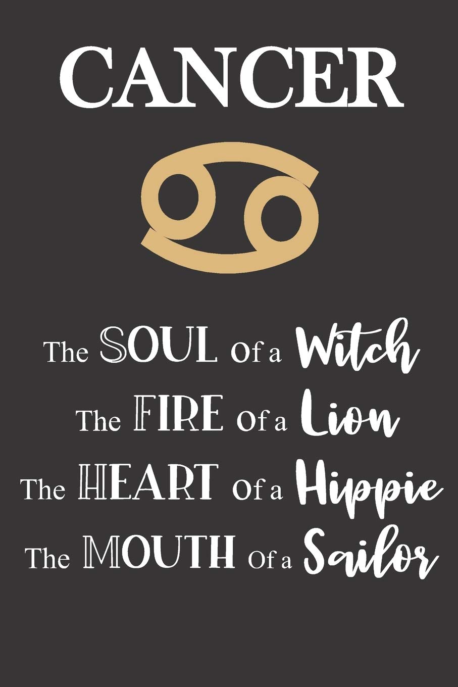 Cancer: The Soul of a Witch | The Fire of a Lion | The Heart of a Hippie | The Mouth of a Sailor: Star Sign Journal, Notebook, Diary. Makes a Perfect Personalized Astrology Gift.