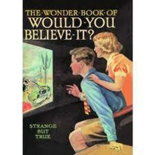 The Wonder Book of Would You Believe It?: Strange but True
