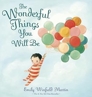 The Wonderful Things You Will Be by Emily Winfield Martin | NYT Bestseller Baby Book Gift for Showers & New Beginnings