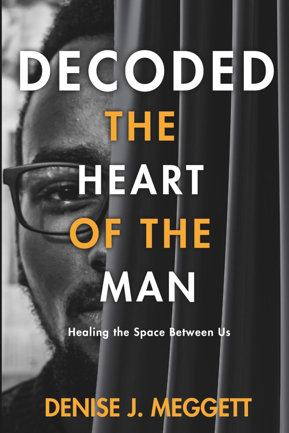 Decoded: The Heart of the Man: Healing the space between us