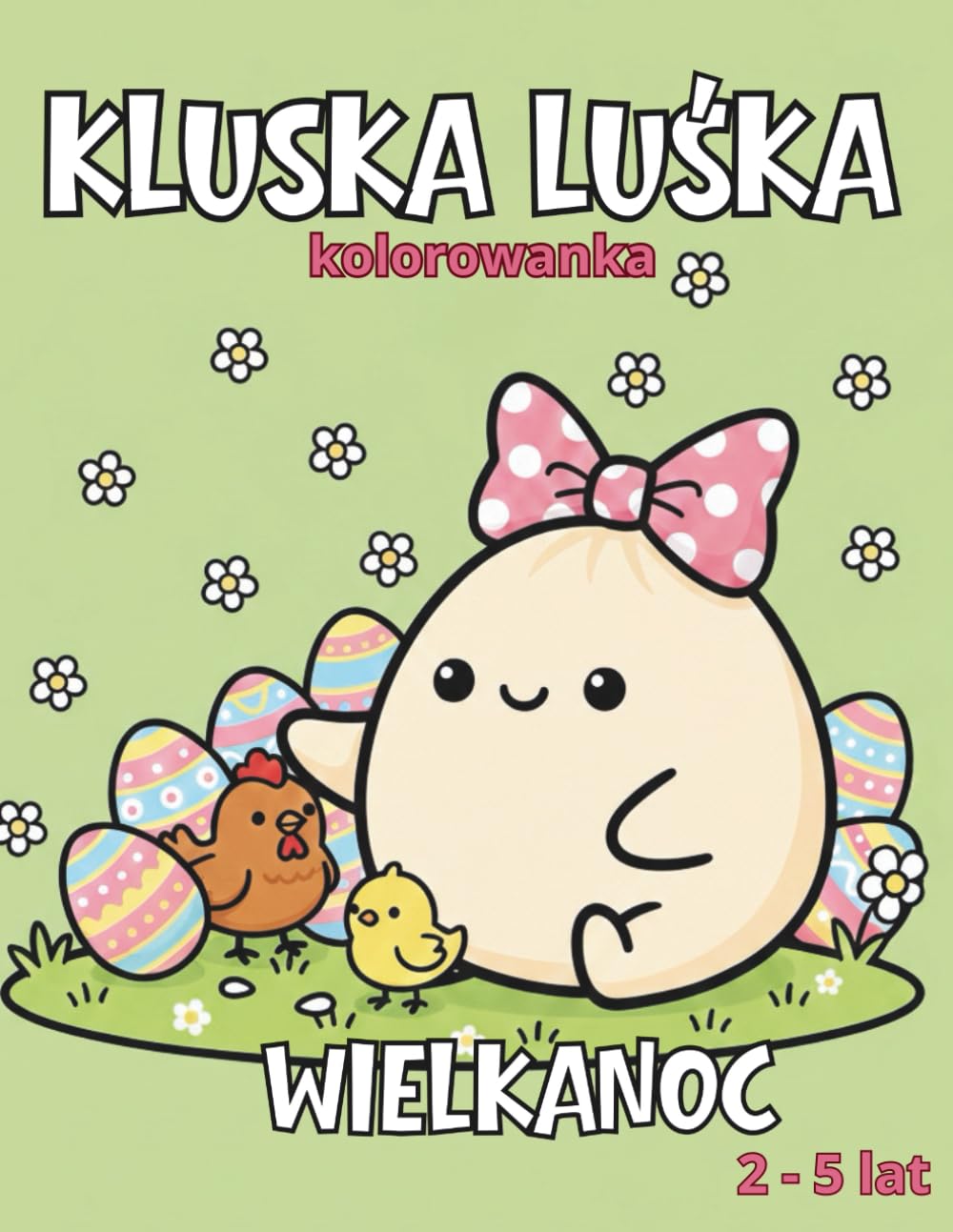 Kluska Luśka – Wielkanoc: Wielkanocna kolorowanka dla dzieci w wieku 2–5 lat | Proste ilustracje, duże kształty, zabawa i nauka