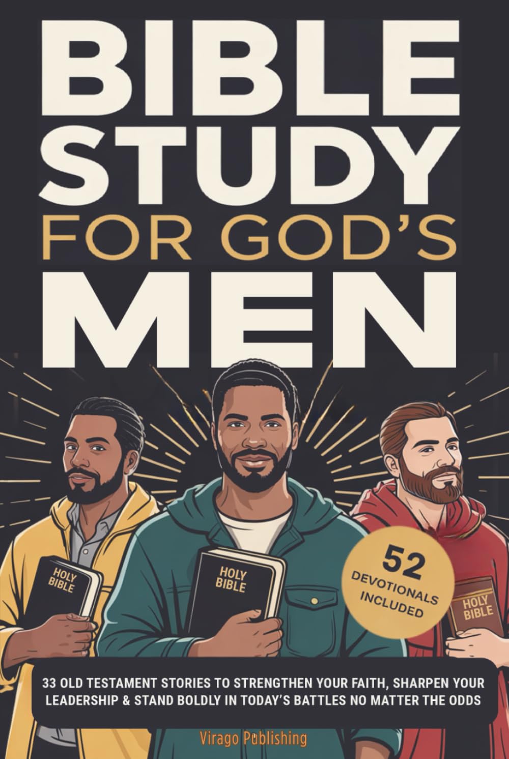 Bible Study For God’s Men: 33 Old Testament Stories To Strengthen Your Faith, Sharpen Your Leadership & Stand Boldly in Today’s Battles No Matter The Odds (Christian Faith and Purpose Series)