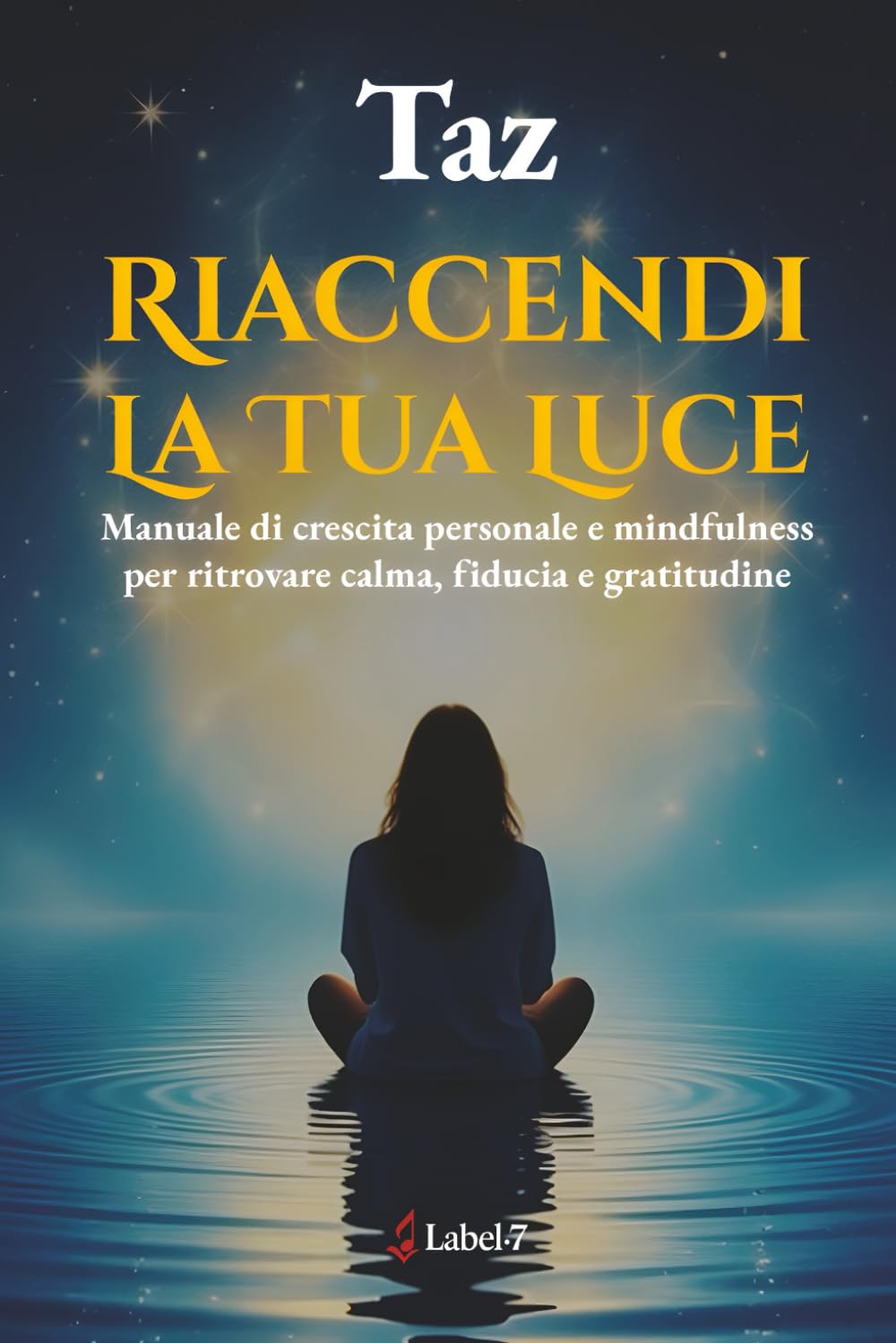 Riaccendi la tua luce: Manuale di crescita personale e mindfulness per ritrovare calma, fiducia e gratitudine