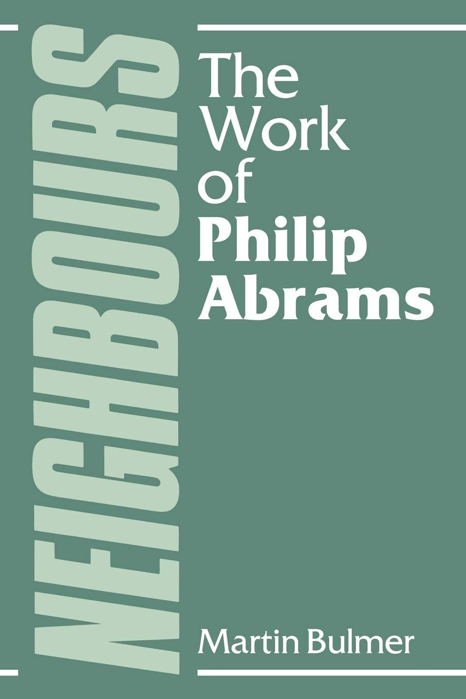 Neighbours: The Work of Philip Abrams - Bulmer, Martin