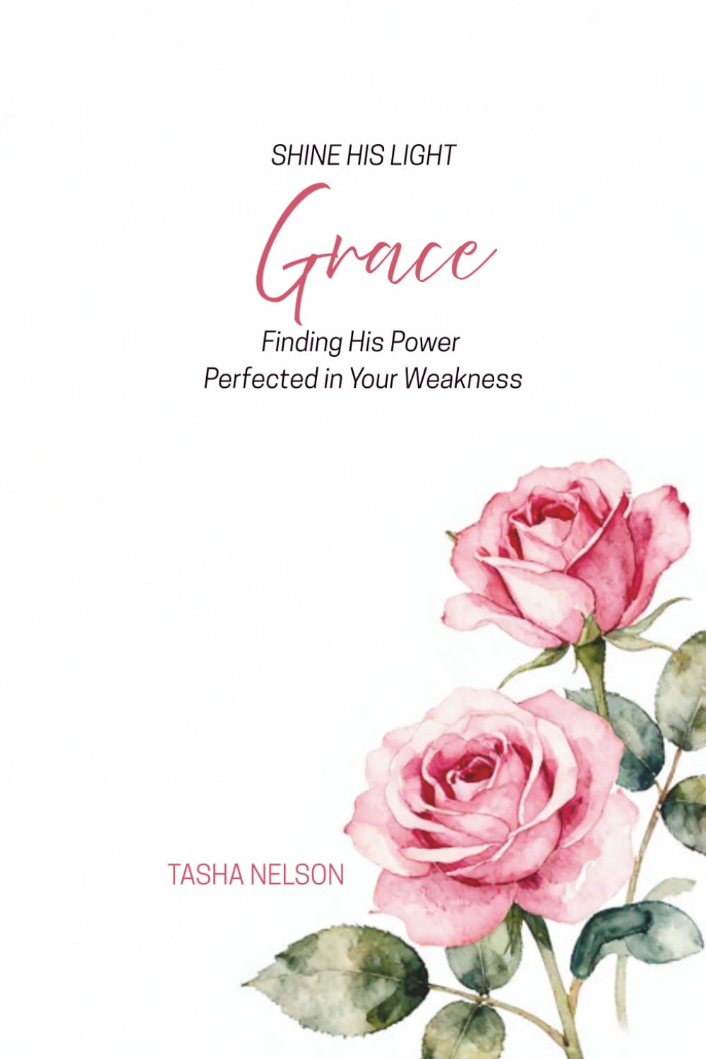 Shine His Light: Grace: Finding His Power Perfected in Your Weakness