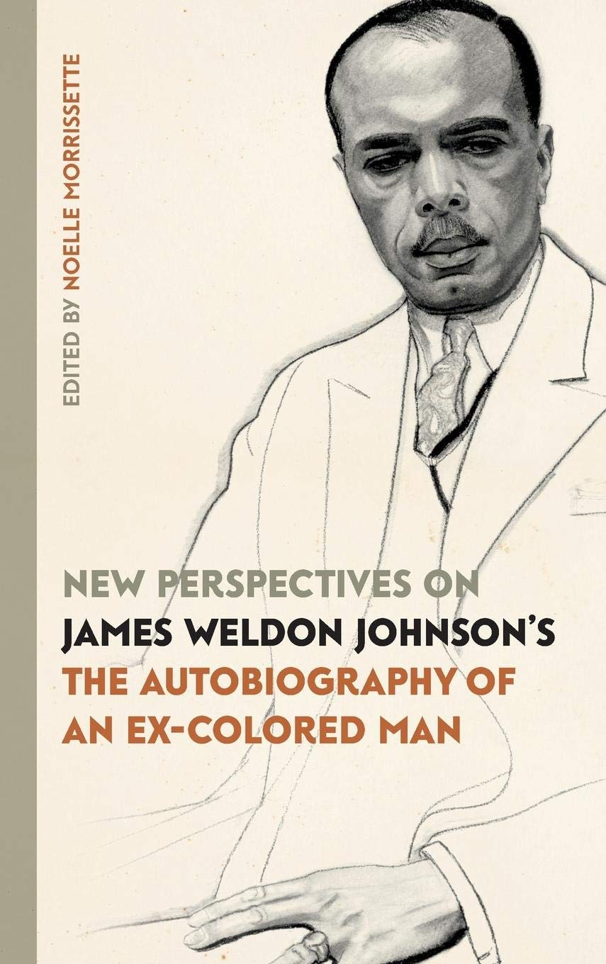 New Perspectives on James Weldon Johnson's "The Autobiography of an Ex-Colored Man"
