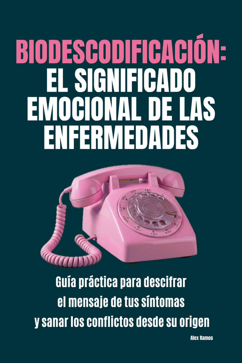 Biodescodificación: el significado emocional de las enfermedades: Guía práctica para descifrar el mensaje de tus síntomas y sanar los conflictos desde su origen