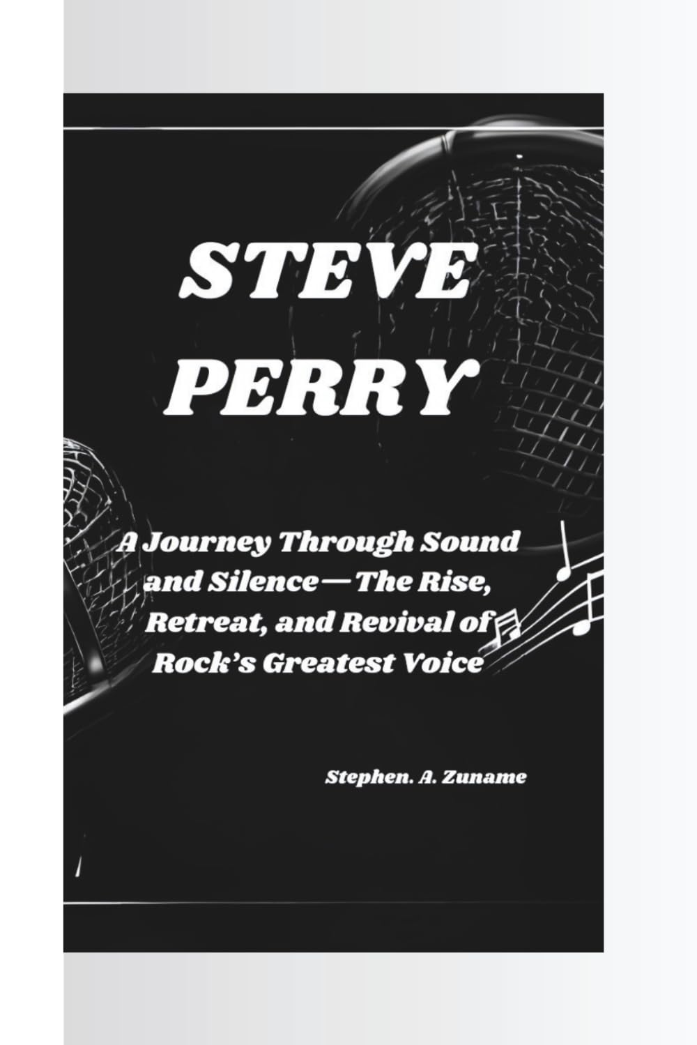STEVE PERRY: A Journey Through Sound and Silence—The Rise, Retreat, and Revival of Rock’s Greatest Voice
