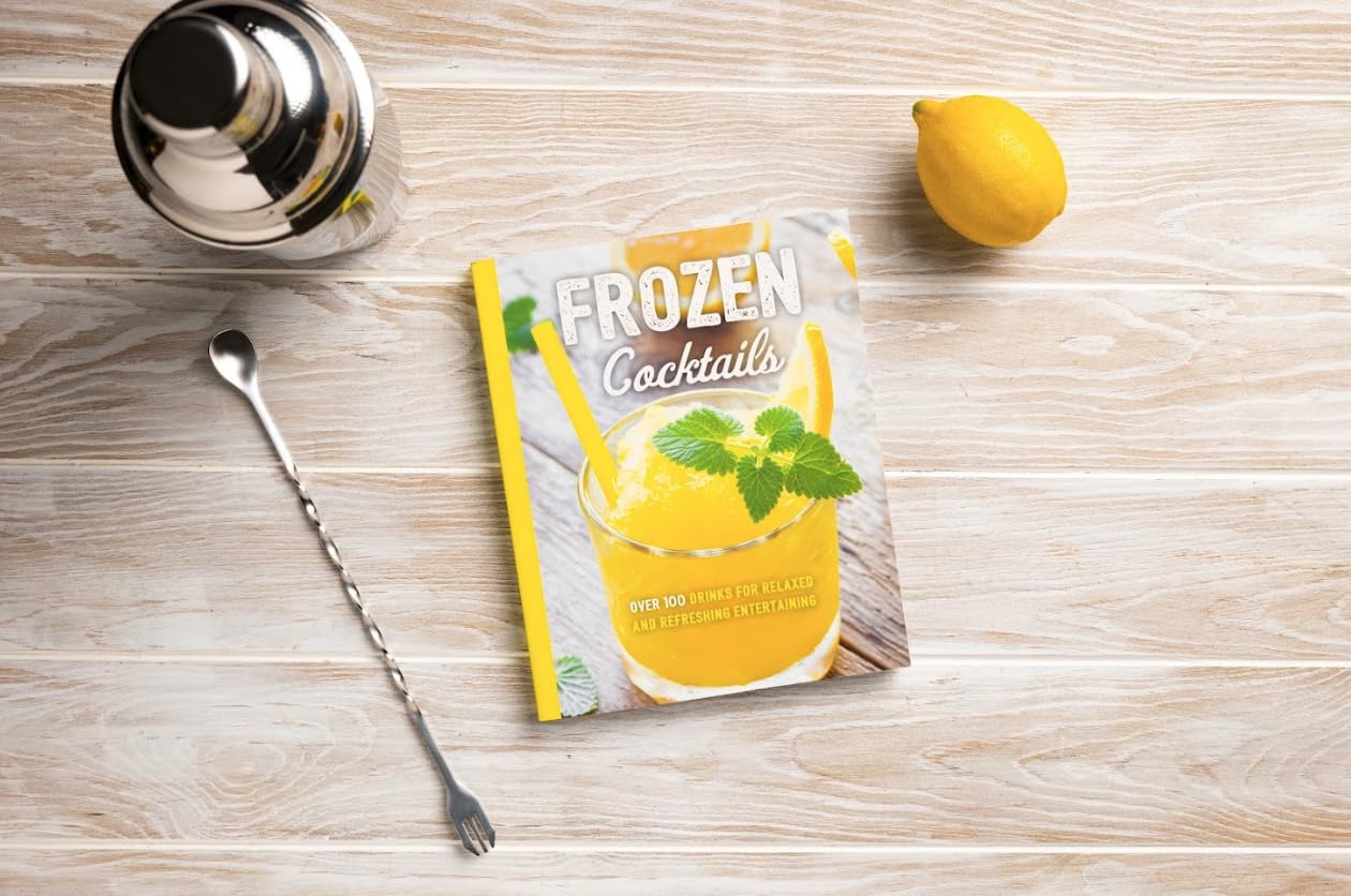 Frozen Cocktails: Over 100 Drinks for Relaxed and Refreshing Entertaining