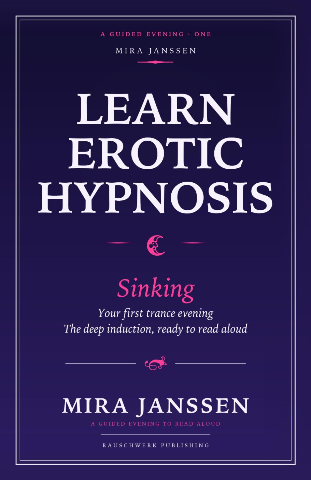Learn Erotic Hypnosis: Sinking: Your First Trance Evening: The Deep Induction, Ready to Read Aloud