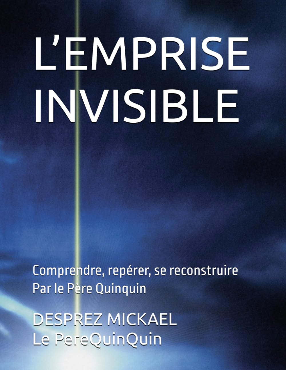 L’EMPRISE INVISIBLE: Comprendre, repérer, se reconstruire Par le Père Quinquin