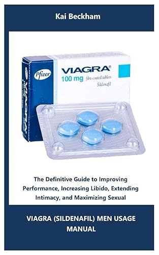 VIAGRA (SILDENAFIL) MEN USAGE MANUAL: The Definitive Guide to Improving Performance, Increasing Libido, Extending Intimacy, and Maximizing Sexual Satisfaction