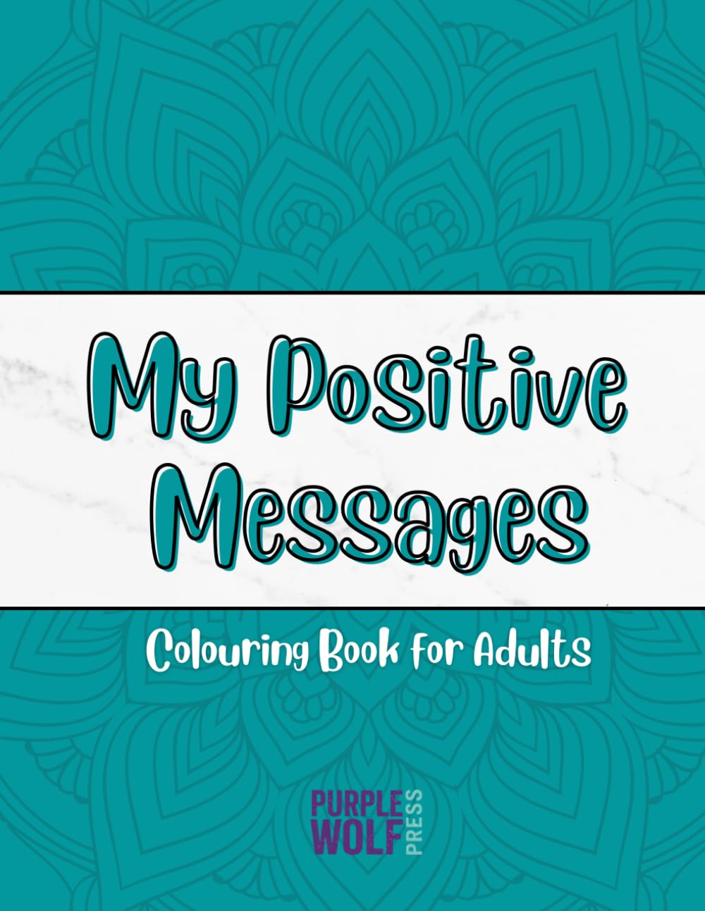 My Positive Messages Colouring Book: 50 Uplifting Affirmations to Colour for Adults | Relaxation & Mindfulness